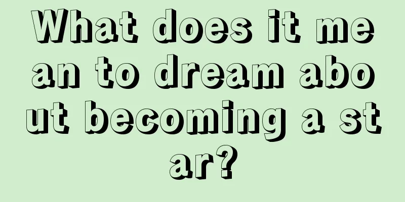 What does it mean to dream about becoming a star?