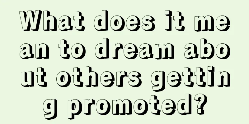 What does it mean to dream about others getting promoted?