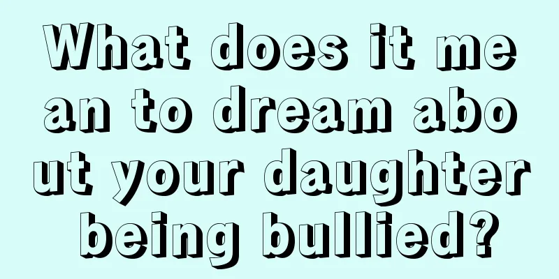 What does it mean to dream about your daughter being bullied?