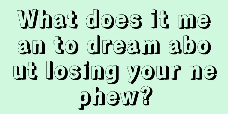 What does it mean to dream about losing your nephew?