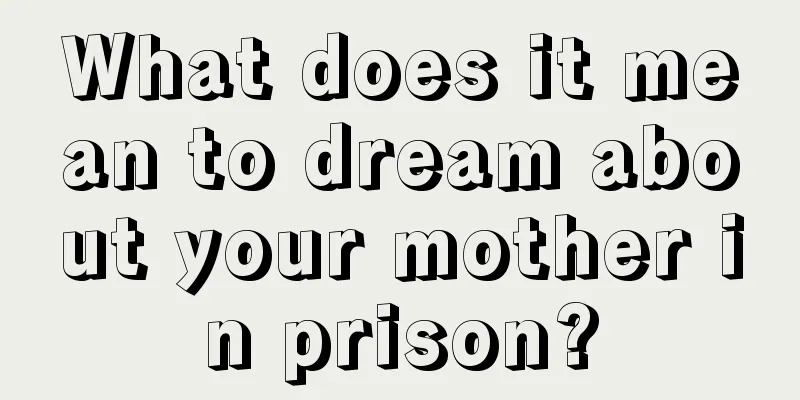 What does it mean to dream about your mother in prison?