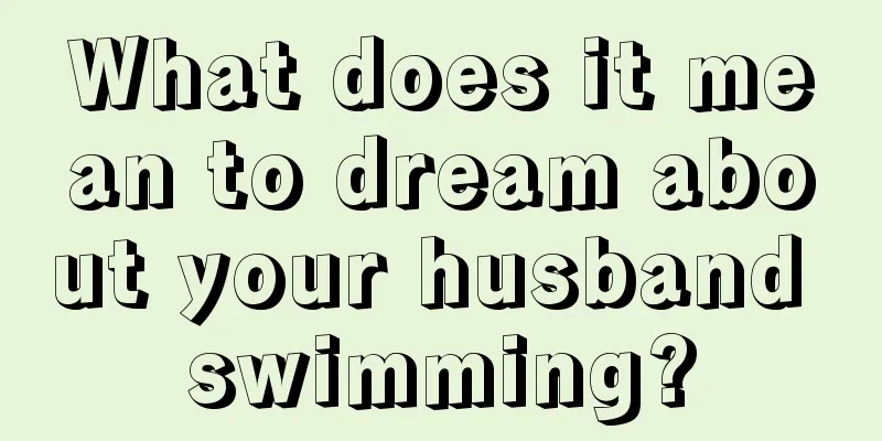 What does it mean to dream about your husband swimming?