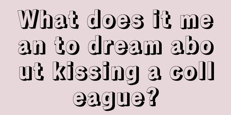 What does it mean to dream about kissing a colleague?