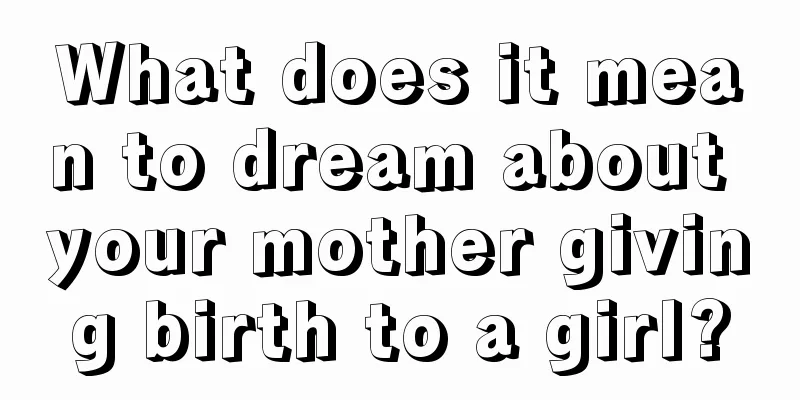 What does it mean to dream about your mother giving birth to a girl?