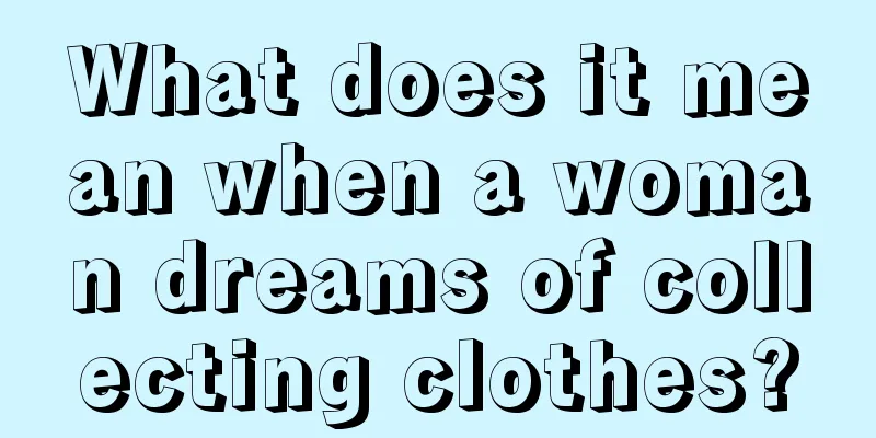 What does it mean when a woman dreams of collecting clothes?