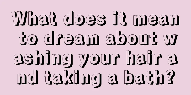 What does it mean to dream about washing your hair and taking a bath?