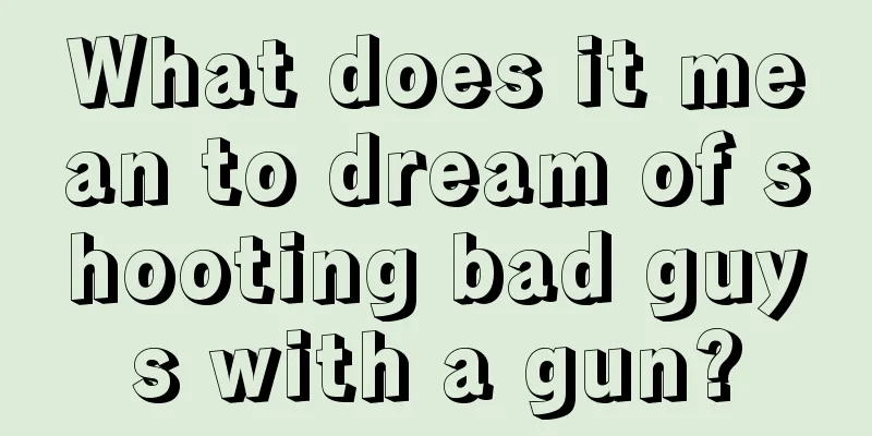 What does it mean to dream of shooting bad guys with a gun?