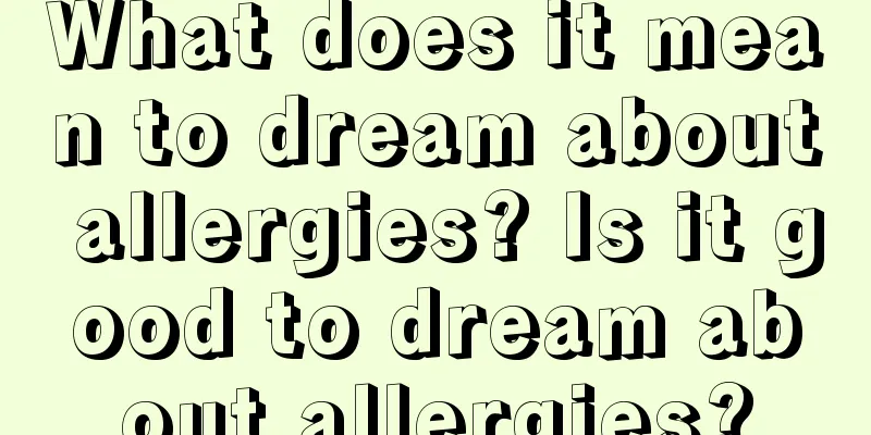 What does it mean to dream about allergies? Is it good to dream about allergies?