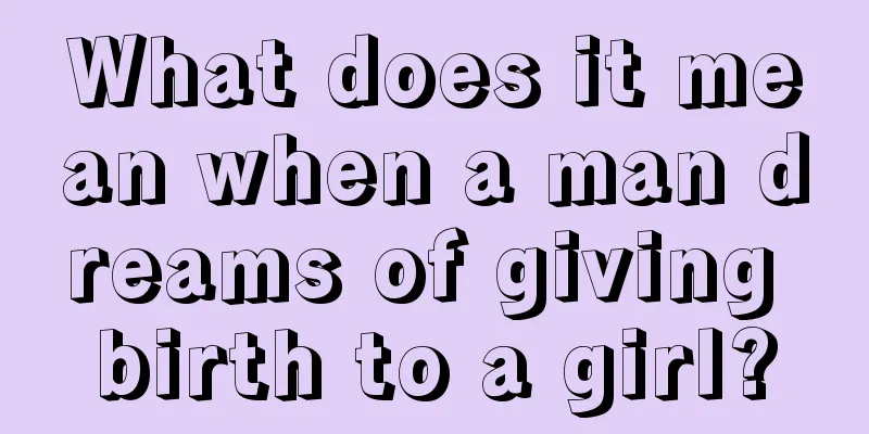 What does it mean when a man dreams of giving birth to a girl?