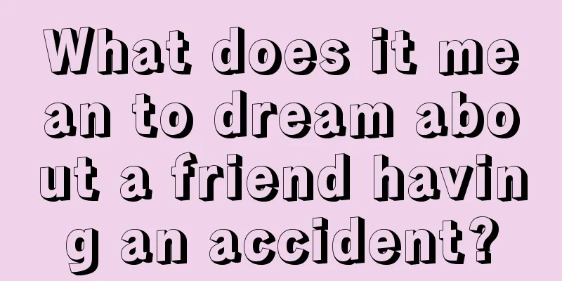 What does it mean to dream about a friend having an accident?