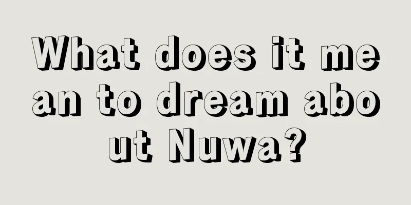 What does it mean to dream about Nuwa?