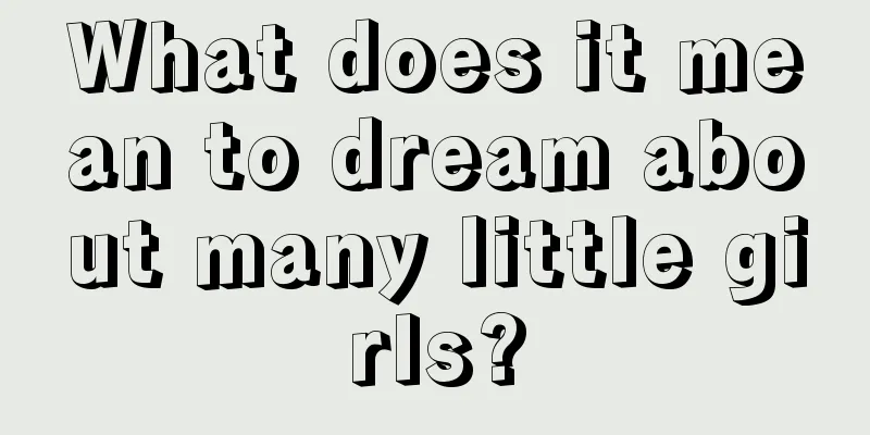 What does it mean to dream about many little girls?