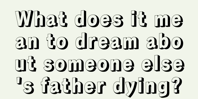 What does it mean to dream about someone else's father dying?