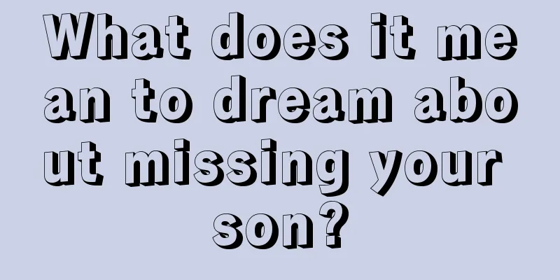 What does it mean to dream about missing your son?