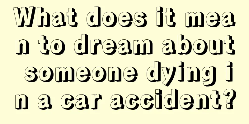 What does it mean to dream about someone dying in a car accident?