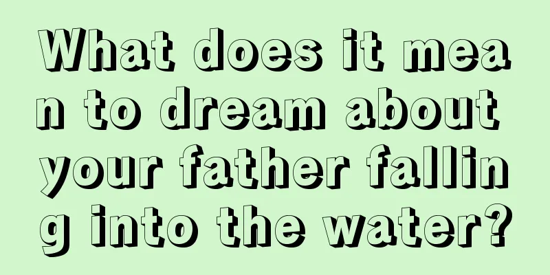 What does it mean to dream about your father falling into the water?