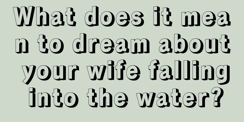 What does it mean to dream about your wife falling into the water?