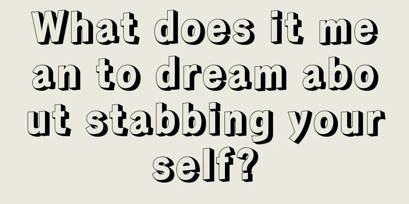 What does it mean to dream about stabbing yourself?