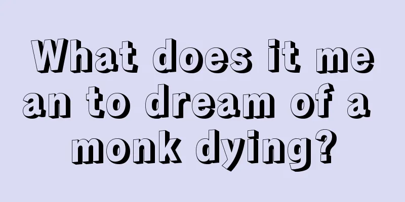 What does it mean to dream of a monk dying?