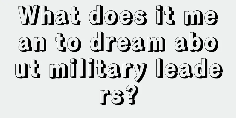 What does it mean to dream about military leaders?