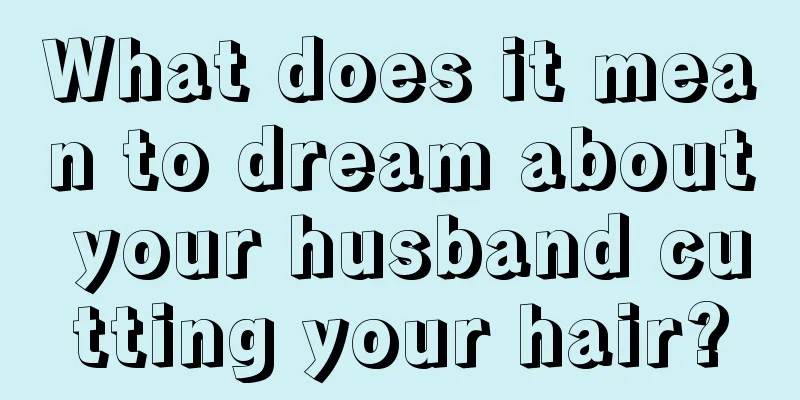 What does it mean to dream about your husband cutting your hair?