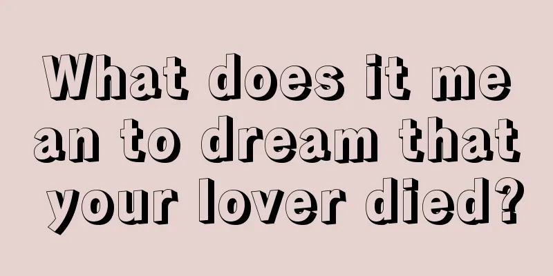 What does it mean to dream that your lover died?