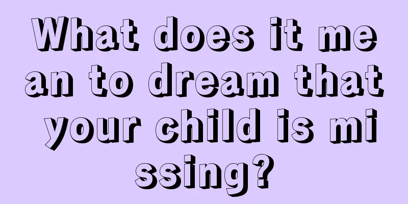 What does it mean to dream that your child is missing?