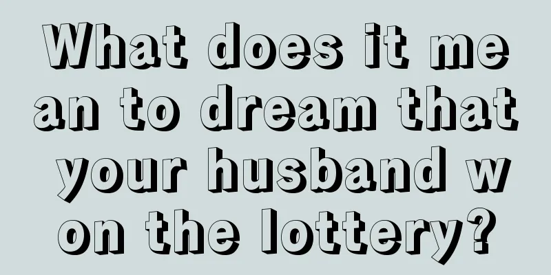 What does it mean to dream that your husband won the lottery?