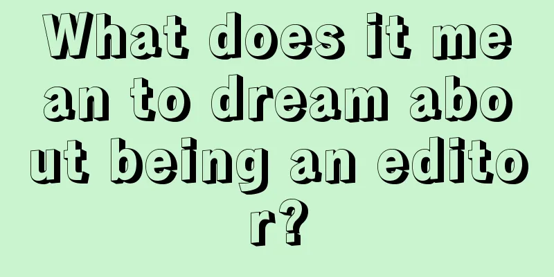 What does it mean to dream about being an editor?