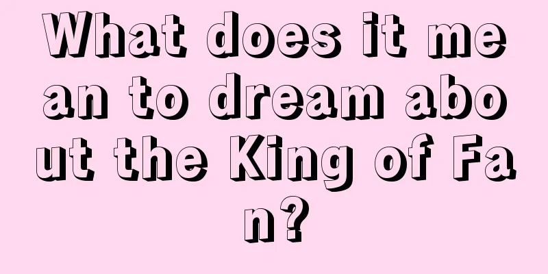 What does it mean to dream about the King of Fan?