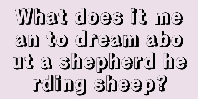 What does it mean to dream about a shepherd herding sheep?