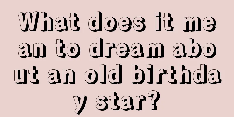 What does it mean to dream about an old birthday star?