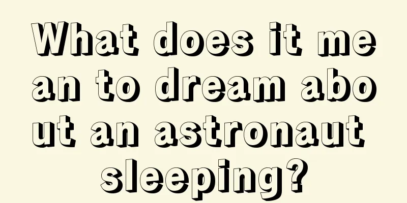 What does it mean to dream about an astronaut sleeping?