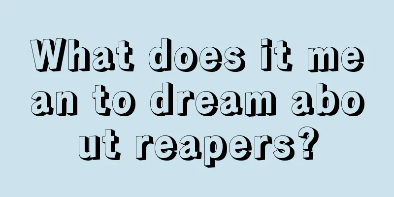 What does it mean to dream about reapers?