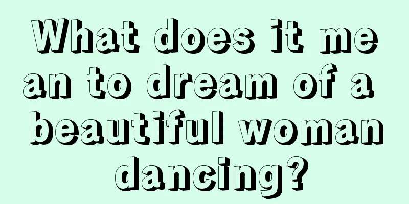 What does it mean to dream of a beautiful woman dancing?