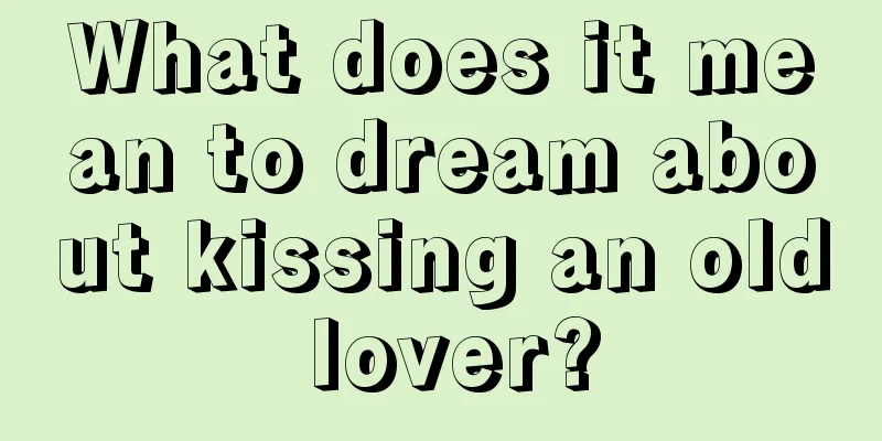 What does it mean to dream about kissing an old lover?