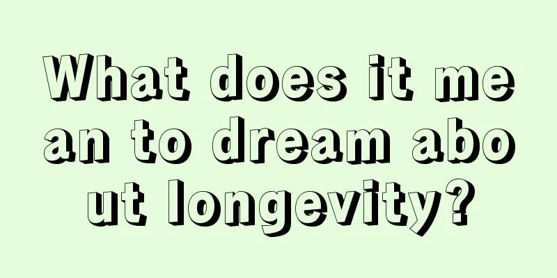 What does it mean to dream about longevity?