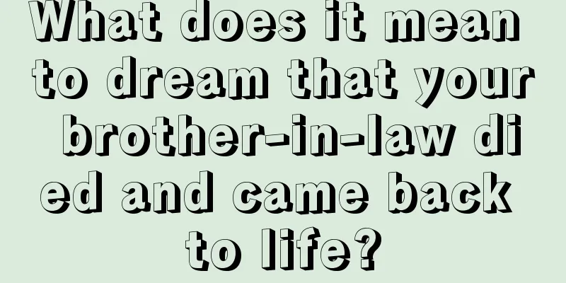 What does it mean to dream that your brother-in-law died and came back to life?