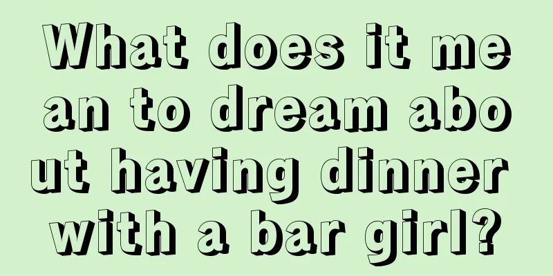 What does it mean to dream about having dinner with a bar girl?