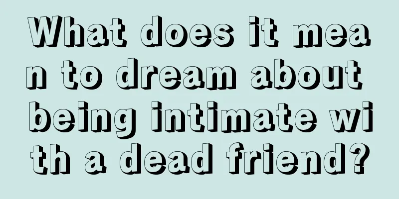 What does it mean to dream about being intimate with a dead friend?