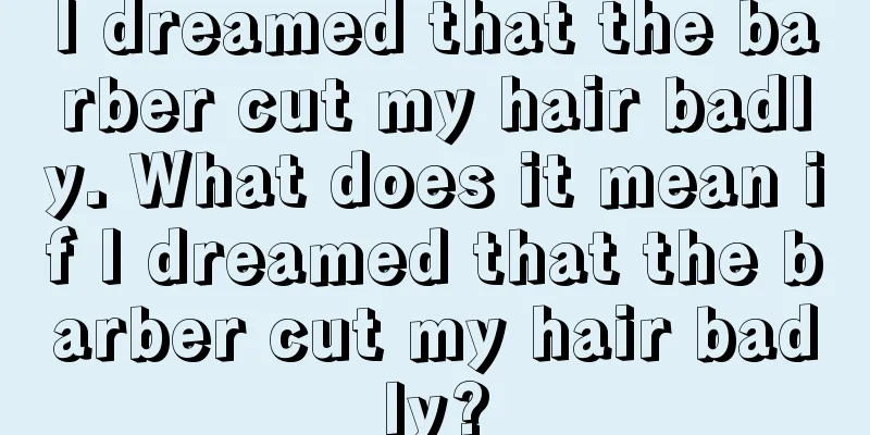 I dreamed that the barber cut my hair badly. What does it mean if I dreamed that the barber cut my hair badly?