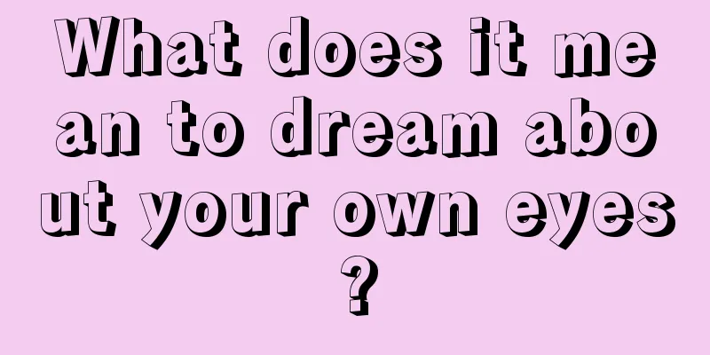 What does it mean to dream about your own eyes?