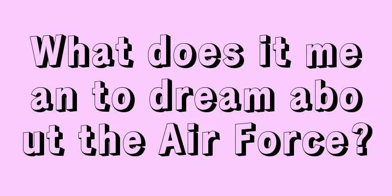 What does it mean to dream about the Air Force?