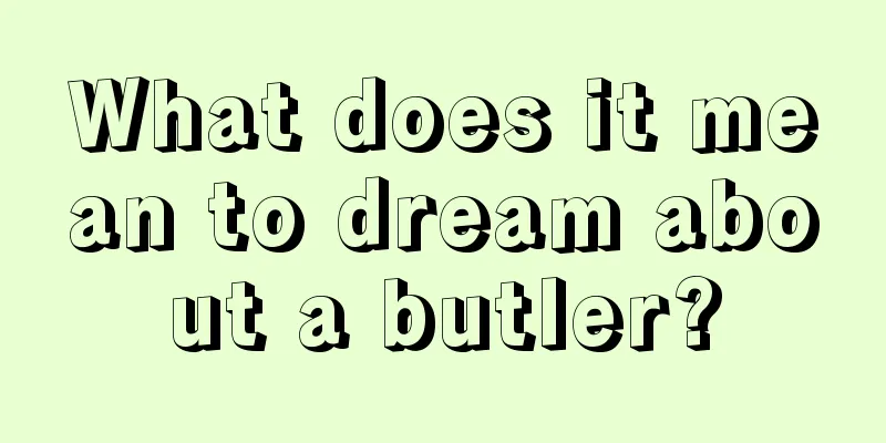 What does it mean to dream about a butler?