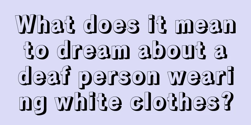 What does it mean to dream about a deaf person wearing white clothes?