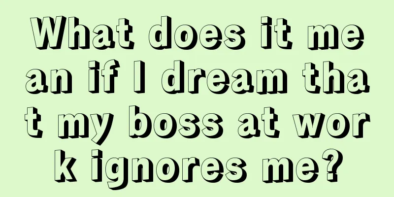 What does it mean if I dream that my boss at work ignores me?