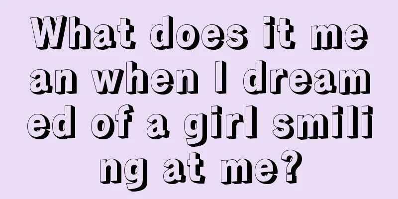 What does it mean when I dreamed of a girl smiling at me?