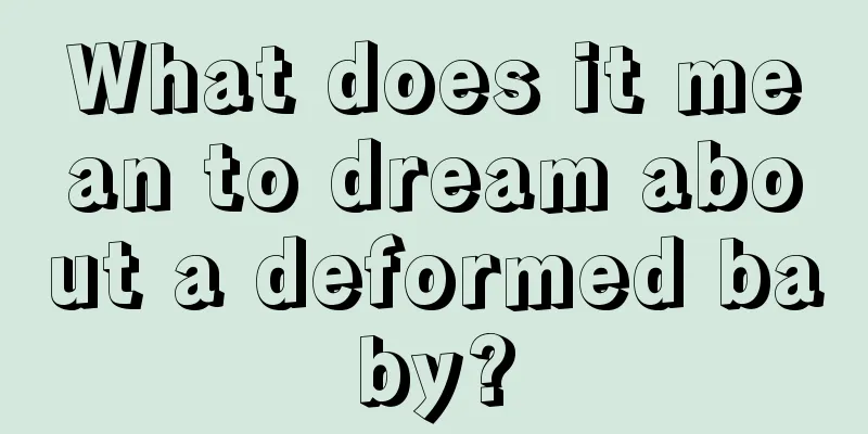 What does it mean to dream about a deformed baby?