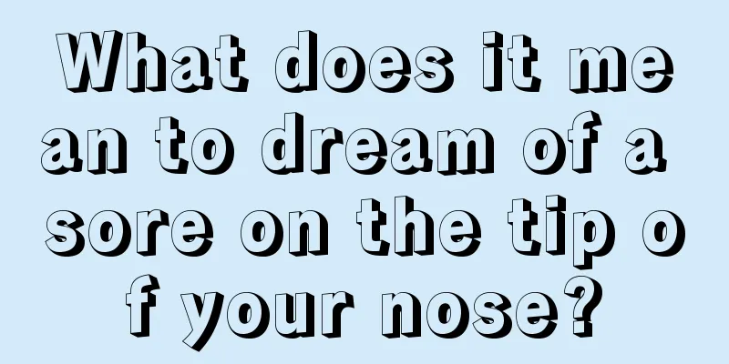 What does it mean to dream of a sore on the tip of your nose?