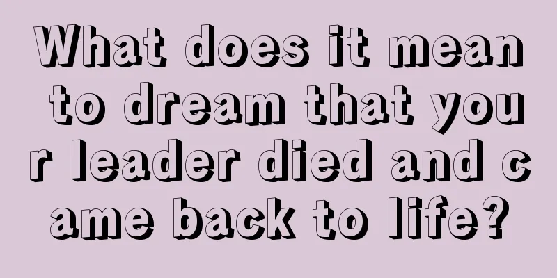 What does it mean to dream that your leader died and came back to life?